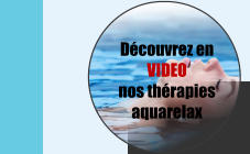 Dcouvrez en VIDEO nos thrapies aquarelax