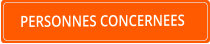 PERSONNES CONCERNEES