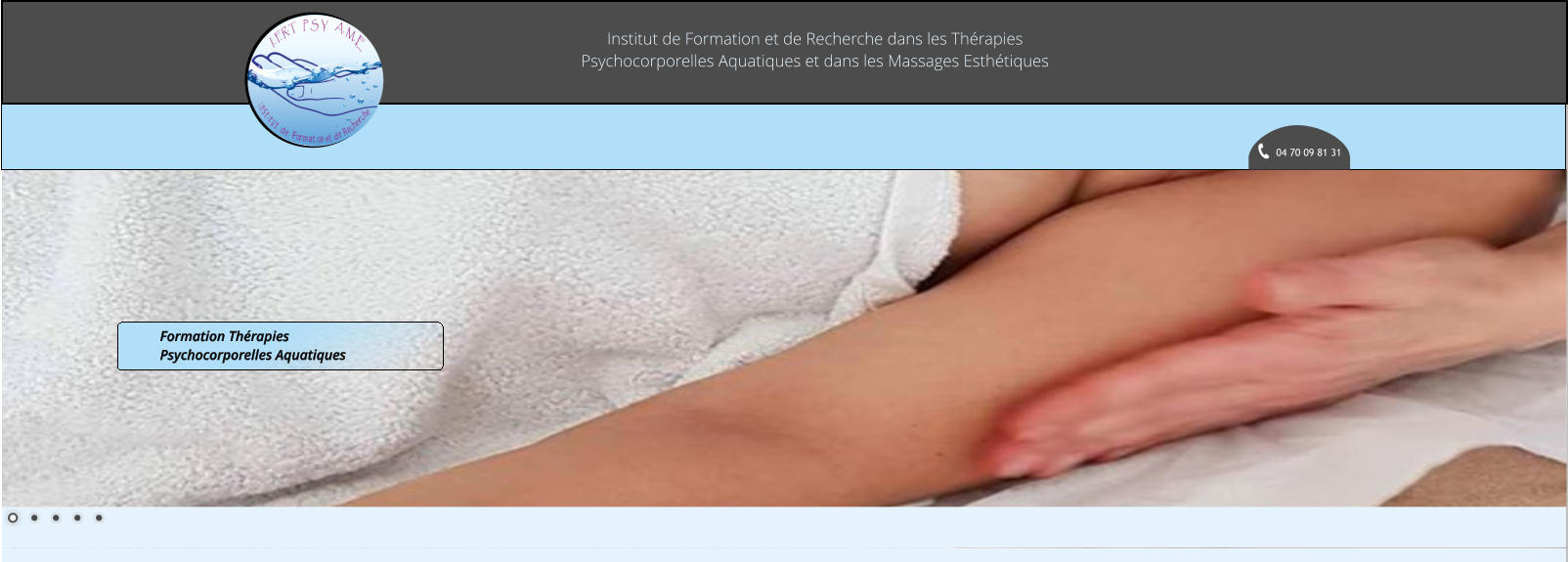 Institut de Formation et de Recherche dans les Thérapies Psychocorporelles Aquatiques et dans les Massages Esthétiques 04 70 09 81 31 Formation Thérapies Psychocorporelles Aquatiques