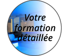 Votre formation détaillée