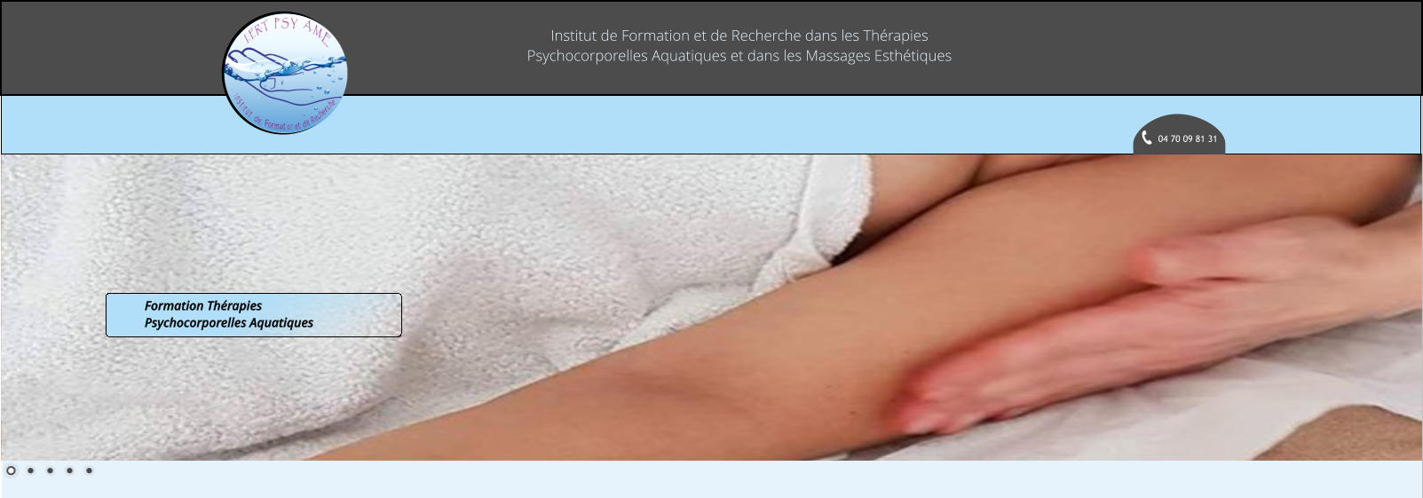 Institut de Formation et de Recherche dans les Thérapies Psychocorporelles Aquatiques et dans les Massages Esthétiques 04 70 09 81 31 Formation Thérapies Psychocorporelles Aquatiques