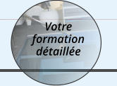 Votre formation détaillée