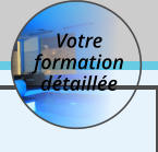 Votre formation détaillée