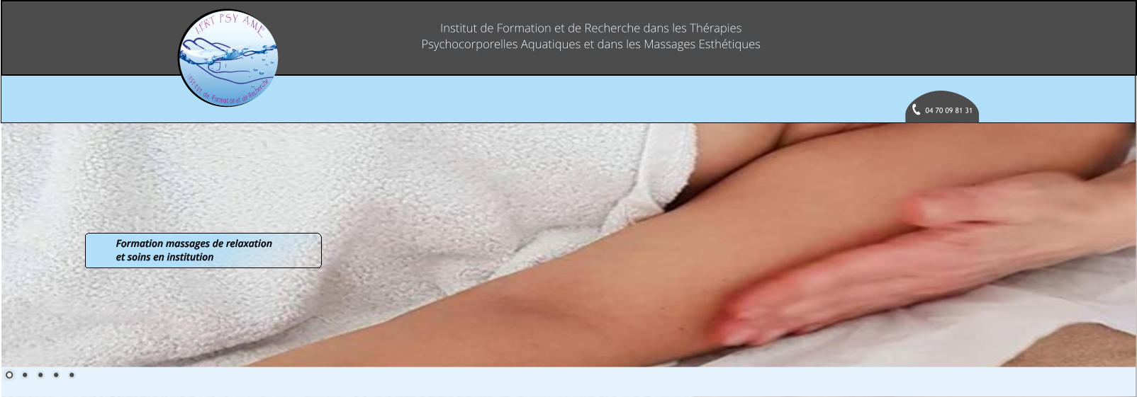 Institut de Formation et de Recherche dans les Thérapies Psychocorporelles Aquatiques et dans les Massages Esthétiques 04 70 09 81 31 Formation massages de relaxation et soins en institution