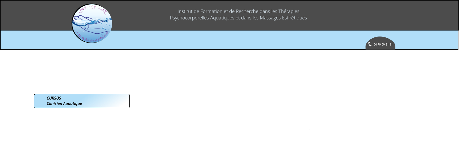 Institut de Formation et de Recherche dans les Thérapies Psychocorporelles Aquatiques et dans les Massages Esthétiques 04 70 09 81 31 CURSUS Clinicien Aquatique