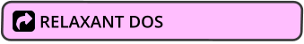 RELAXANT DOS